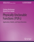 Physically Unclonable Functions (PUFs) : Applications, Models, and Future Directions - Book