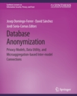 Database Anonymization : Privacy Models, Data Utility, and Microaggregation-based Inter-model Connections - Book