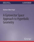 A Gyrovector Space Approach to Hyperbolic Geometry - Book