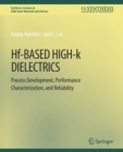 Hf-Based High-k Dielectrics : Process Development, Performance Characterization, and Reliability - Book