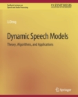Dynamic Speech Models : Theory, Algorithms, and Applications - Book