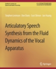 Articulatory Speech Synthesis from the Fluid Dynamics of the Vocal Apparatus - Book