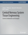 Central Nervous System Tissue Engineering : Current Considerations and Strategies - Book