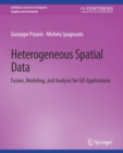 Heterogeneous Spatial Data : Fusion, Modeling, and Analysis for GIS Applications - Book