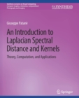 An Introduction to Laplacian Spectral Distances and Kernels : Theory, Computation, and Applications - Book