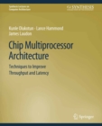 Chip Multiprocessor Architecture : Techniques to Improve Throughput and Latency - eBook