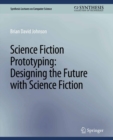 Science Fiction Prototyping : Designing the Future with Science Fiction - eBook