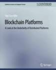 Blockchain Platforms : A Look at the Underbelly of Distributed Platforms - eBook