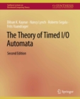 The Theory of Timed I/O Automata, Second Edition - eBook