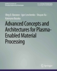 Advanced Concepts and Architectures for Plasma-Enabled Material Processing - eBook