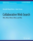 Collaborative Web Search : Who, What, Where, When, and Why - eBook