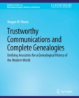Trustworthy Communications and Complete Genealogies : Unifying Ancestries for a Genealogical History of the Modern World - eBook