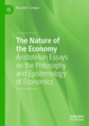 The Nature of the Economy : Aristotelian Essays on the Philosophy and Epistemology of Economics - Book