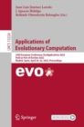 Applications of Evolutionary Computation : 25th European Conference, EvoApplications 2022, Held as Part of EvoStar 2022, Madrid, Spain, April 20-22, 2022, Proceedings - Book