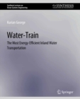 Water-Train : The Most Energy-Efficient Inland Water Transportation - eBook