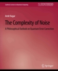 The Complexity of Noise : A Philosophical Outlook on Quantum Error Correction - eBook