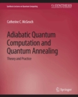 Adiabatic Quantum Computation and Quantum Annealing : Theory and Practice - eBook
