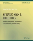 Hf-Based High-k Dielectrics : Process Development, Performance Characterization, and Reliability - eBook