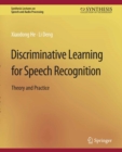 Discriminative Learning for Speech Recognition : Theory and Practice - eBook