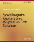 Speech Recognition Algorithms Using Weighted Finite-State Transducers - eBook