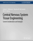 Central Nervous System Tissue Engineering : Current Considerations and Strategies - eBook