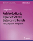 An Introduction to Laplacian Spectral Distances and Kernels : Theory, Computation, and Applications - eBook