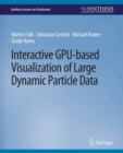 Interactive GPU-based Visualization of Large Dynamic Particle Data - eBook
