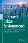 Informed Urban Environments : Data-Integrated Design for Human and Ecology-Centred Perspectives - Book