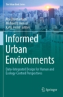 Informed Urban Environments : Data-Integrated Design for Human and Ecology-Centred Perspectives - Book