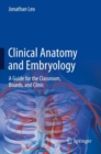 Clinical Anatomy and Embryology : A Guide for the Classroom, Boards, and Clinic - Book