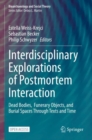 Interdisciplinary Explorations of Postmortem Interaction : Dead Bodies,  Funerary Objects, and Burial Spaces Through Texts and Time - Book