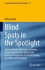 Blind Spots in the Spotlight : National Bank of Romania's Answers to the Financial Crisis Aftershocks from the Perspective of Central Bankers, the Public and the Media - Book