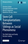 Stem Cell Transplantations Between Siblings as Social Phenomena : The Child’s Body and Family Decision-making - Book