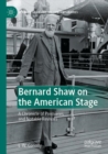 Bernard Shaw on the American Stage : A Chronicle of Premieres and Notable Revivals - Book