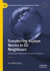 Transferring Asylum Norms to EU Neighbours : Multi-Scalar Policies and Practices in Ukraine - Book