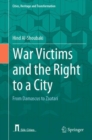 War Victims and the Right to a City : From Damascus to Zaatari - Book