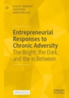 Entrepreneurial Responses to Chronic Adversity : The Bright, the Dark, and the in Between - Book