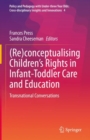 (Re)conceptualising Children’s Rights in Infant-Toddler Care and Education : Transnational Conversations - Book
