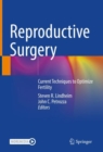 Reproductive Surgery : Current Techniques to Optimize Fertility - Book