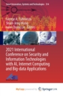 2021 International Conference on Security and Information Technologies with AI, Internet Computing and Big-data Applications - Book
