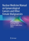 Nuclear Medicine Manual on Gynaecological Cancers and Other Female Malignancies - Book
