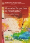 Alternative Perspectives on Peacebuilding : Theories and Case Studies - Book