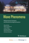 Wave Phenomena : Mathematical Analysis and Numerical Approximation - Book