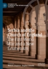 Serbia and the Church of England : The First World War and a New Ecumenism - Book