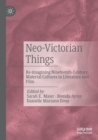 Neo-Victorian Things : Re-imagining Nineteenth-Century Material Cultures in Literature and Film - Book
