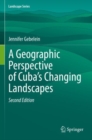 A Geographic Perspective of Cuba’s Changing Landscapes - Book