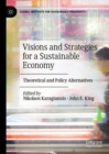 Visions and Strategies for a Sustainable Economy : Theoretical and Policy Alternatives - Book