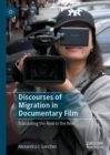 Discourses of Migration in Documentary Film : Translating the Real to the Reel - Book