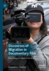 Discourses of Migration in Documentary Film : Translating the Real to the Reel - Book