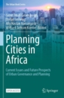 Planning Cities in Africa : Current Issues and Future Prospects of Urban Governance and Planning - Book